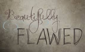 I am ‘Flawfully’ and Beautifully Made!
